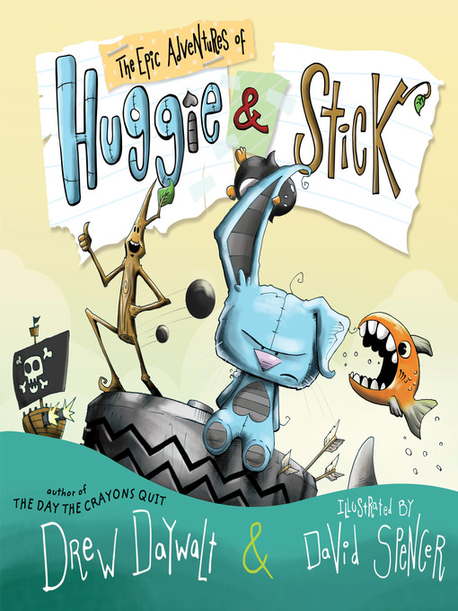 Title details for The Epic Adventures of Huggie & Stick by Drew Daywalt - Wait list